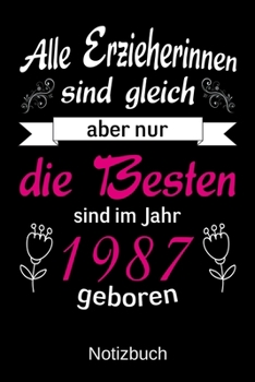 Paperback Alle Erzieherinnen sind gleich aber nur die besten sind 1987 geboren: A5 Notizbuch f?r alle Erzieherinnen - Liniert 120 Seiten - Geschenk zum Geburtst [German] Book