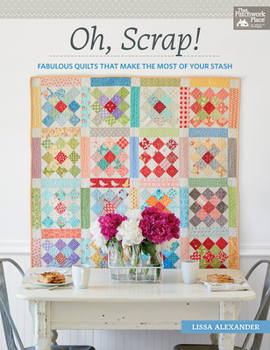 Paperback Oh, Scrap!: Fabulous Quilts That Make the Most of Your Stash Book