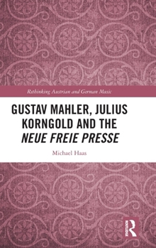 Hardcover Gustav Mahler, Julius Korngold and the Neue Freie Presse Book