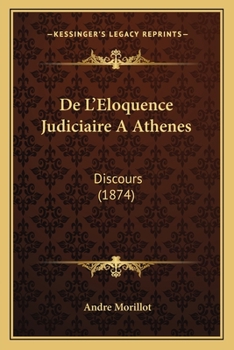 De L'Eloquence Judiciaire A Athenes: Discours (1874)