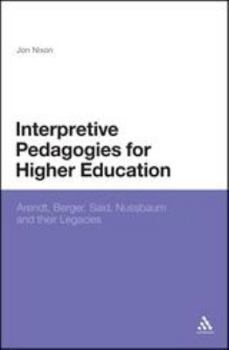 Hardcover Interpretive Pedagogies for Higher Education: Arendt, Berger, Said, Nussbaum and Their Legacies Book