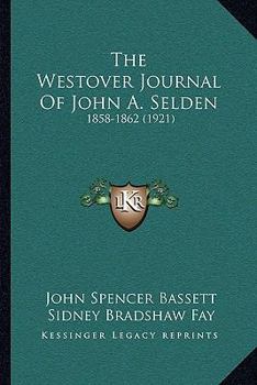 Paperback The Westover Journal Of John A. Selden: 1858-1862 (1921) Book