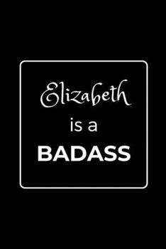 Paperback Elizabeth is a BADASS: Funny Gag Personalized Notebook to Write In Book