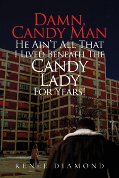 Paperback Damn, Candy Man He Ain't All That I Lived Beneath The Candy Lady For Years! Book