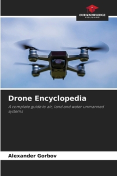 Drone Encyclopedia: A complete guide to air, land and water unmanned systems