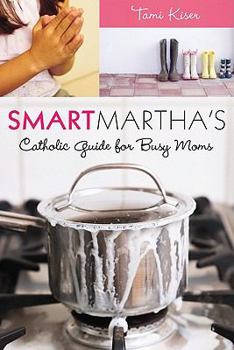 Paperback Smart Martha's Catholic Guide for Busy Moms Book