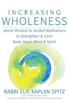Paperback Increasing Wholeness: Jewish Wisdom and Guided Meditations to Strengthen and Calm Body, Heart, Mind and Spirit Book