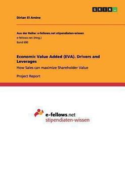 Paperback Economic Value Added (EVA). Drivers and Leverages: How Sales can maximize Shareholder Value Book