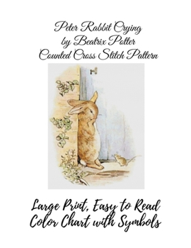 Paperback Peter Rabbit Crying by Beatrix Potter Counted Cross Stitch Pattern: Large Print, Easy to Read Color Chart With Symbols, Nursery Cross Stitch Book