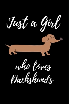 Paperback Just a Girl Who Loves Dachshunds: Lined notebook, Journal to write in. Gift for her, women or alternative to a card Book