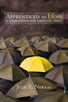 Paperback Apprenticed to Hope: A Sourcebook for Difficult Times Book