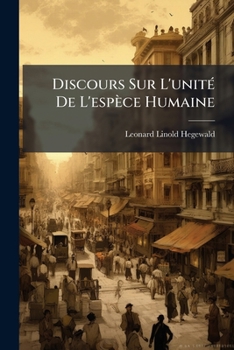 Discours sur l'unité de l'espèce humaine.