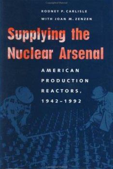 Hardcover Supplying the Nuclear Arsenal: American Production Reactors, 1942-1992 Book