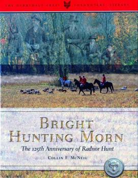 Hardcover Bright Hunting Morn: The 125th Anniversary of the Radnor Hunt Book