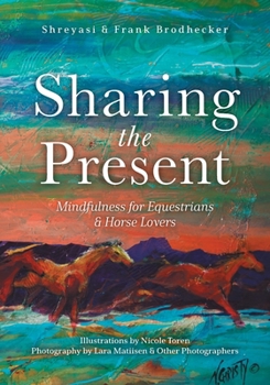 Paperback Sharing the Present: Mindfulness for Equestrians and Horse Lovers Book
