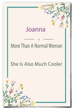 Joanna is More Than A Normal Woman: Lined Notebook / Journal Gift, 110 Pages, 6x9, Soft Cover, Matte Finish