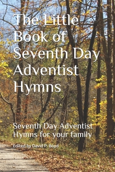 The Little Book of Seventh Day Adventist Hymns: Seventh Day Adventist Hymns for your family