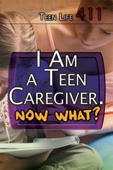 Library Binding I Am a Teen Caregiver. Now What? Book