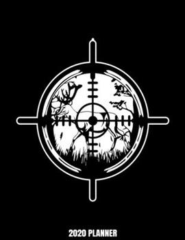 2020 Planner: Weekly Planner January 2020 - December 2020 Calendar Agenda Daily Schedule For Deer Hunters - Deer Hunting Lovers