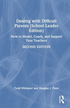 Hardcover Dealing with Difficult Parents (School Leader Edition): How to Model, Coach, and Support Your Teachers Book