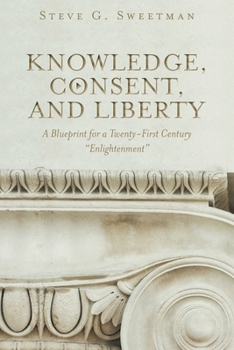 Paperback Knowledge, Consent, and Liberty: A Blueprint for a Twenty-First Century Enlightenment Book