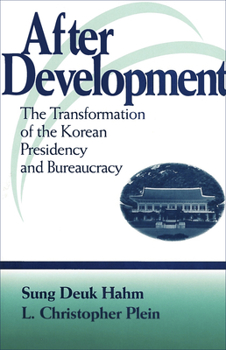 Paperback After Development: The Transformation of the Korean Presidency and Bureaucracy Book