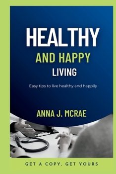 Paperback Healthy and happy living: Easy tips to live happily and healthy Book