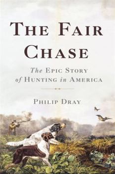 Hardcover The Fair Chase: The Epic Story of Hunting in America Book