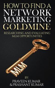 Paperback How to Find a Network Marketing Goldmine: Researching and Evaluating MLM Opportunities Book