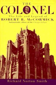 Hardcover The Colonel: The Life and Legend of Robert R. McCormick, 18801955 Book