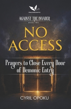 No Access: Prayers to Close Every Door of Demonic Entry (Against the Invader)