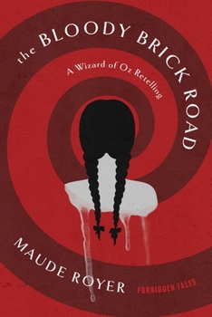 Paperback The Bloody Brick Road: A Wizard of Oz Retelling Book