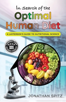 In Search of the Optimal Human Diet: A Layperson's Guide to Nutritional Science