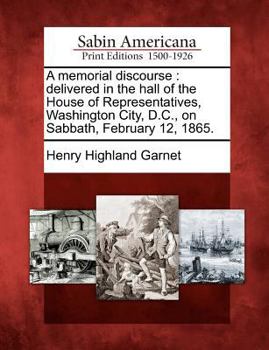 Paperback A Memorial Discourse: Delivered in the Hall of the House of Representatives, Washington City, D.C., on Sabbath, February 12, 1865. Book