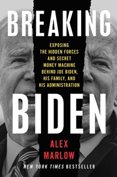 Hardcover Breaking Biden: Exposing the Hidden Forces and Secret Money Machine Behind Joe Biden, His Family, and His Administration Book