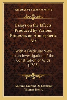 Paperback Essays on the Effects Produced by Various Processes on Atmospheric Air: With a Particular View to an Investigation of the Constitution of Acids (1783) Book