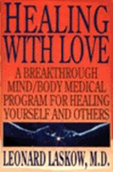 Paperback Healing with Love: A Physician's Breakthrough Mind/Body Medical Guide for Healing Yourself and Others: The Art of Holo Book