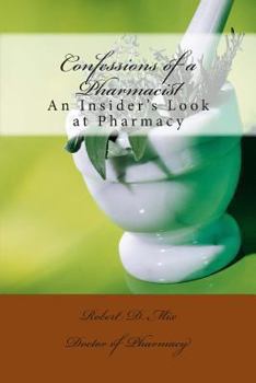 Paperback Confessions of a Pharmacist: An Insider's Look at Pharmacy Book