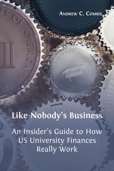 Hardcover Like Nobody's Business: An Insider's Guide to How US University Finances Really Work Book
