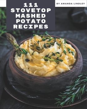 Paperback 111 Stovetop Mashed Potato Recipes: A Stovetop Mashed Potato Cookbook from the Heart! Book