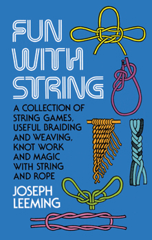 Paperback Fun with String: A Collection of String Games, Useful Braiding and Weaving, Knot Work and Magic with String and Rope Book
