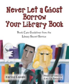 Hardcover Never Let a Ghost Borrow Your Library Book: Book Care Guidelines from the Library Secret Service Book