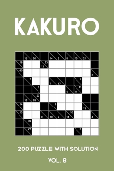 Paperback Kakuro 200 Puzzle With Solution Vol. 8: Cross Sums Puzzle Book, hard,10x10, 2 puzzles per page Book