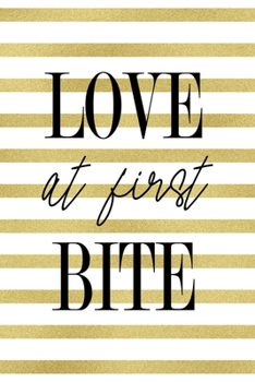 Love At First Bite: Notebook Journal Composition Blank Lined Diary Notepad 120 Pages Paperback White And Gold Texture Food Lover
