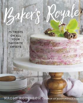 Hardcover Baker's Royale: 75 Twists on All Your Favorite Sweets Book