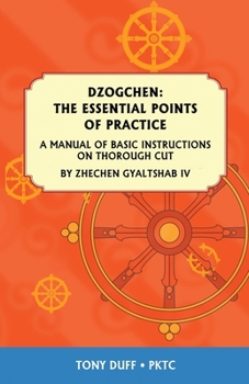 Paperback Dzogchen: The Essential Points of Practice: A Manual of Basic Instructions on Thorough Cut by Zhechen Gyaltsab Book