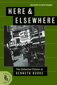 Hardcover Here & Elsewhere: The Collected Fiction of Kenneth Burke Book