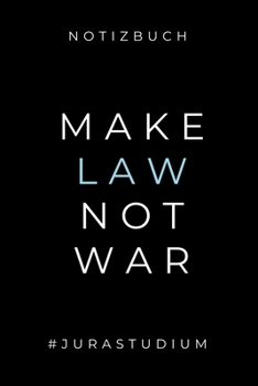 Notizbuch Make Law Not War #jurastudium: A5 Studienplaner zum Jura Studium Semesterplaner f�r Rechts-studenten Anw�lte witziger Spruch zum Abitur Studienbeginn Erstes Semester Geschenkidee