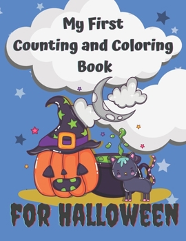 Paperback My First Counting and Coloring Book for Halloween: Fun with numbers activity book especially for little kids .Preschool and Kindergarten workbook, cou Book