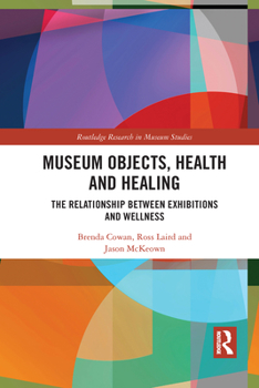 Paperback Museum Objects, Health and Healing: The Relationship Between Exhibitions and Wellness Book